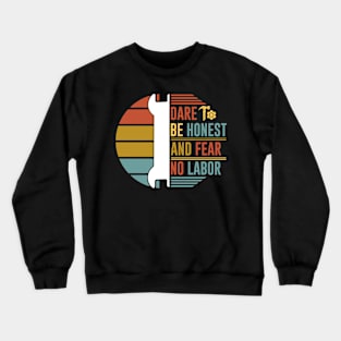 Dear to be honest and fear no labor Crewneck Sweatshirt